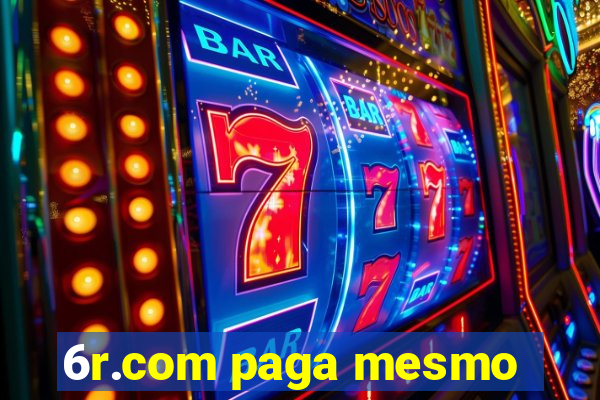 6r.com paga mesmo