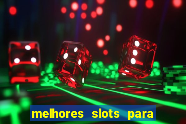 melhores slots para ganhar dinheiro