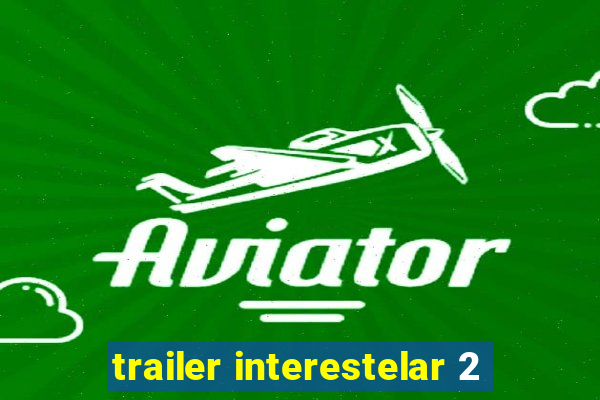 trailer interestelar 2