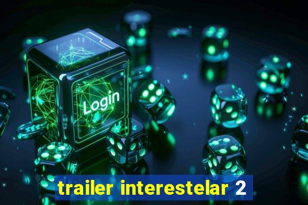 trailer interestelar 2