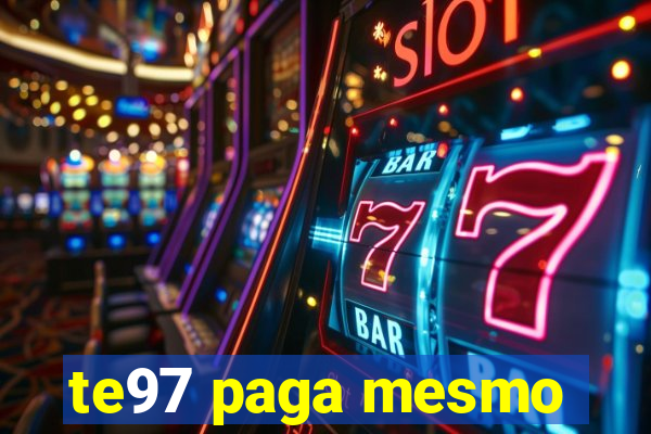 te97 paga mesmo