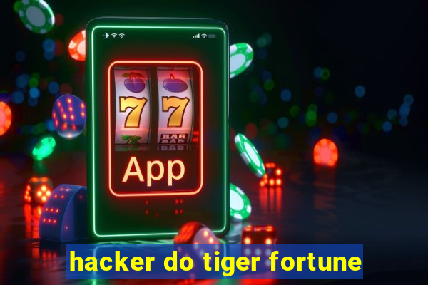 hacker do tiger fortune