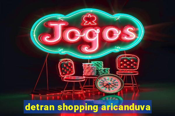 detran shopping aricanduva