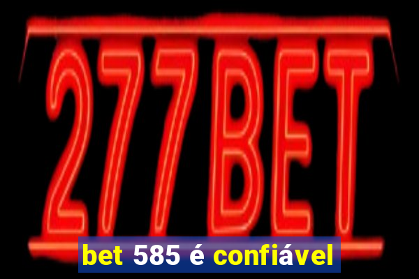 bet 585 é confiável