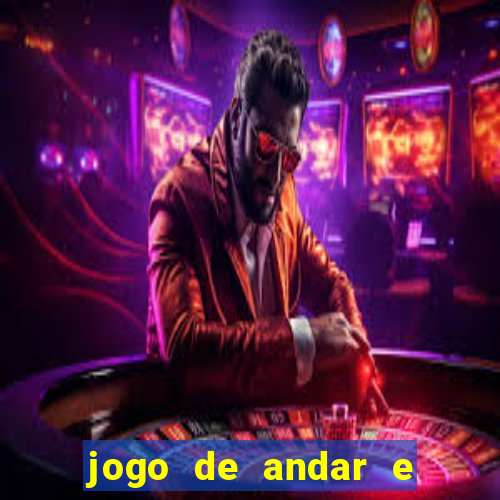 jogo de andar e ganhar dinheiro