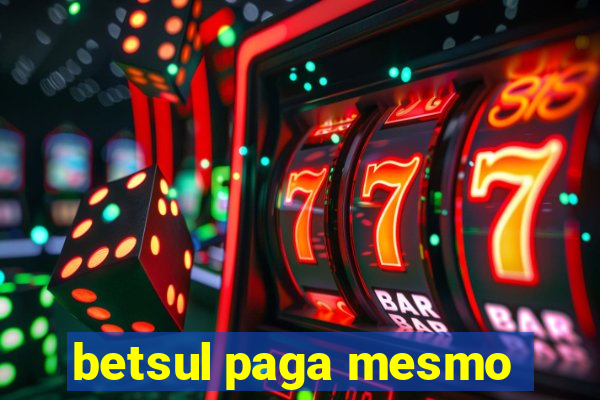 betsul paga mesmo