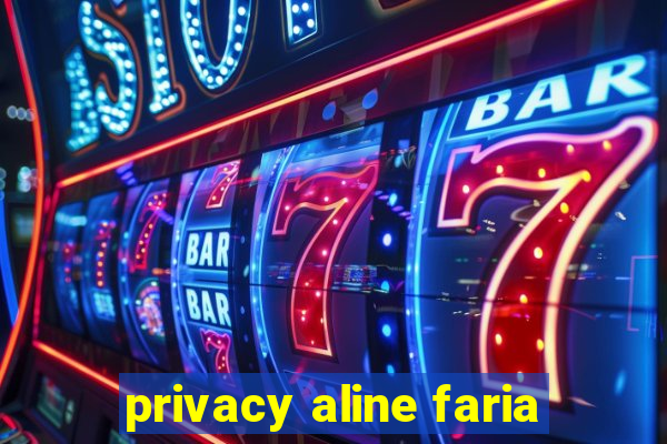 privacy aline faria