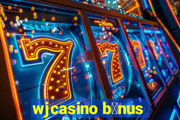 wjcasino b么nus