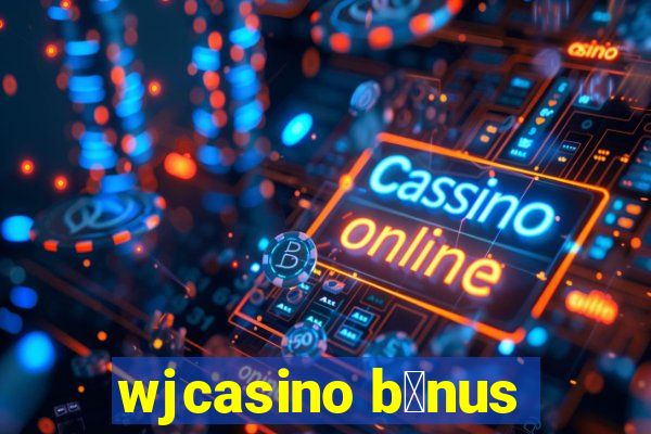 wjcasino b么nus