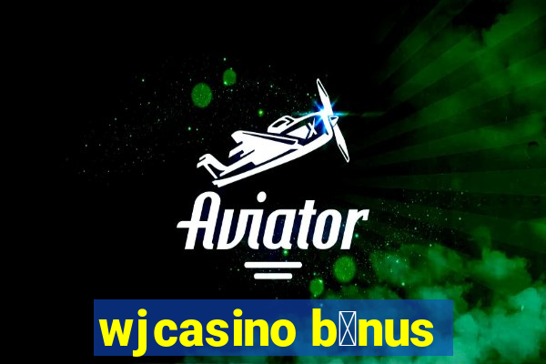 wjcasino b么nus