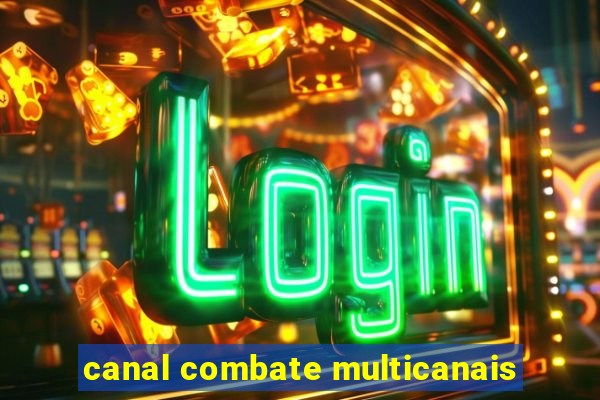 canal combate multicanais