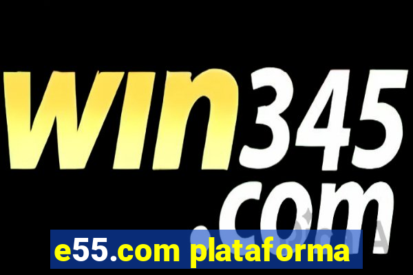 e55.com plataforma