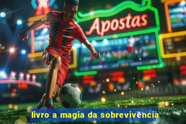 livro a magia da sobrevivência