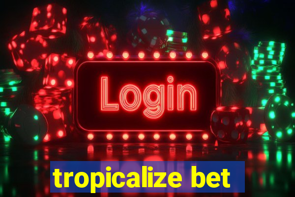 tropicalize bet