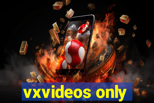 vxvideos only