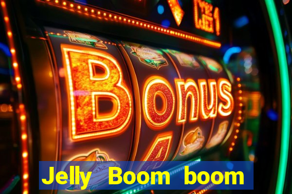 Jelly Boom boom jelly up