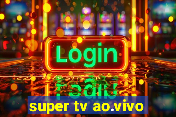 super tv ao.vivo