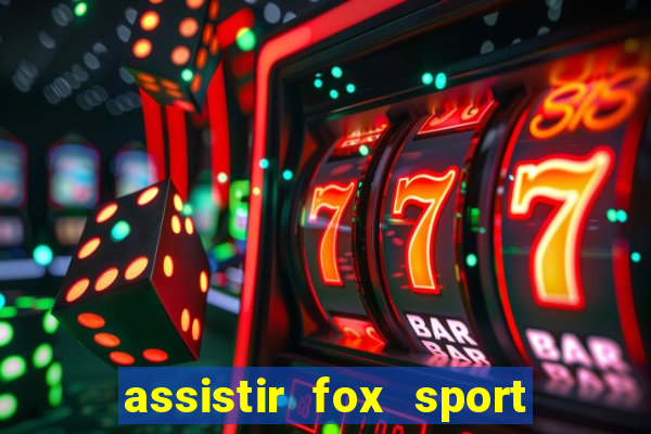 assistir fox sport futebol tv