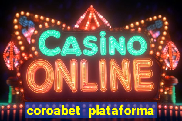 coroabet plataforma de jogos