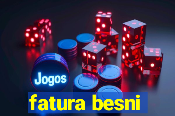 fatura besni