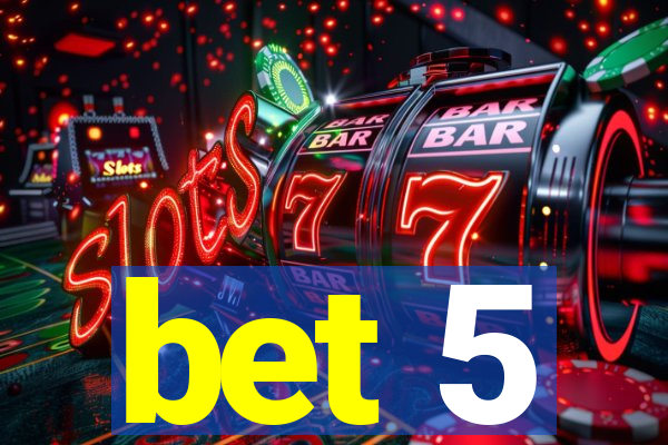 bet 5