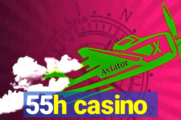 55h casino