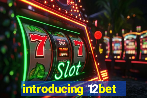 introducing 12bet