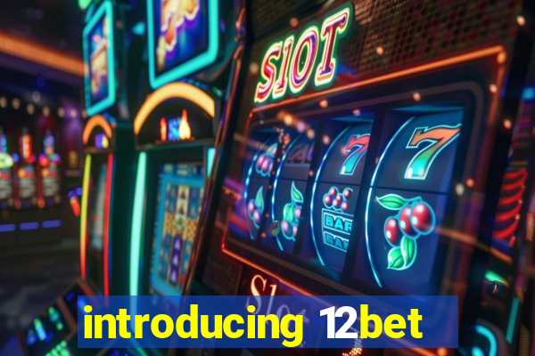 introducing 12bet