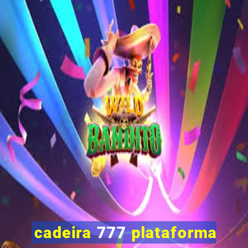 cadeira 777 plataforma