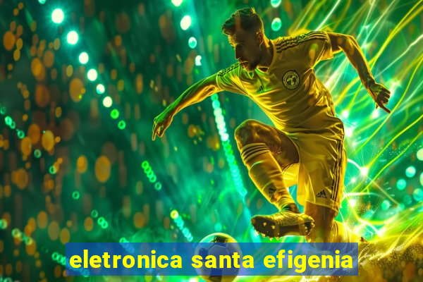 eletronica santa efigenia