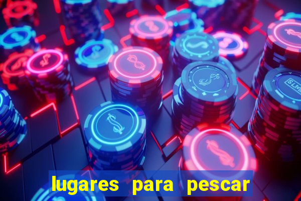 lugares para pescar perto de mim