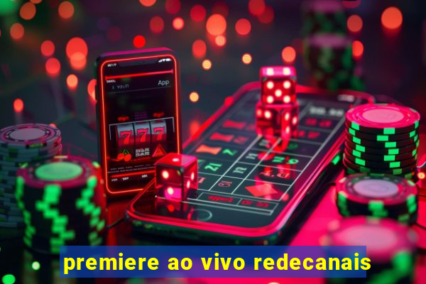 premiere ao vivo redecanais