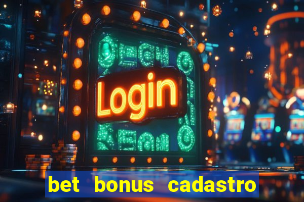 bet bonus cadastro sem deposito