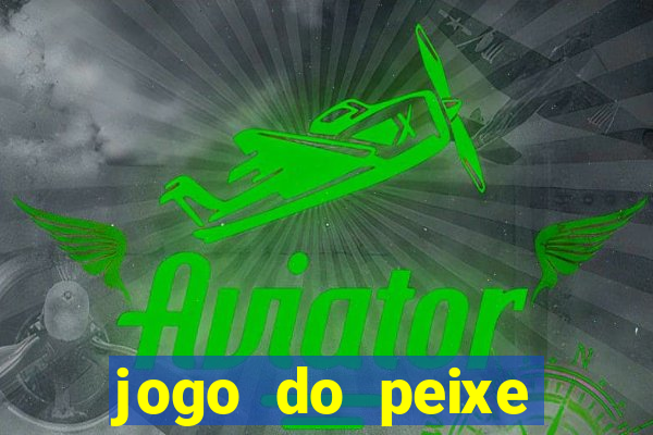 jogo do peixe ganhar dinheiro