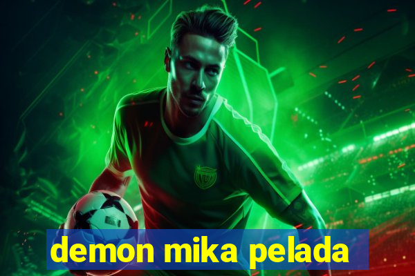 demon mika pelada