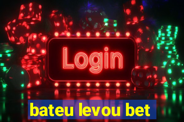 bateu levou bet