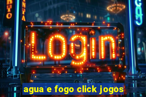 agua e fogo click jogos