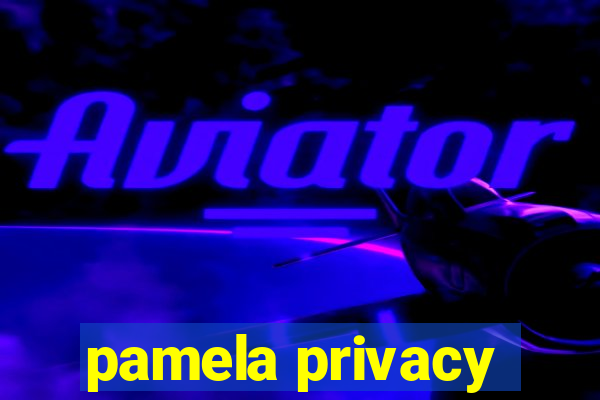 pamela privacy