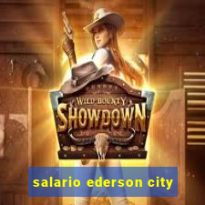 salario ederson city