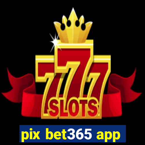 pix bet365 app