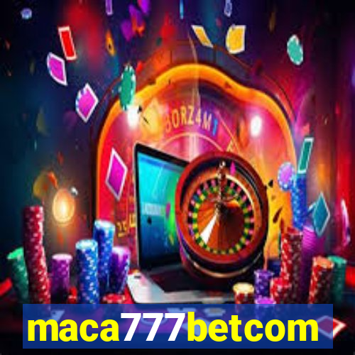 maca777betcom