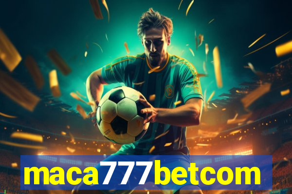 maca777betcom