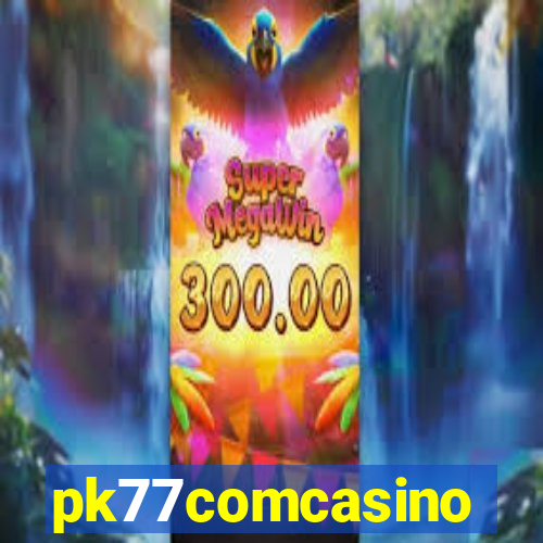 pk77comcasino