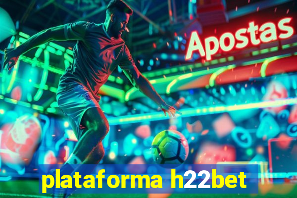 plataforma h22bet