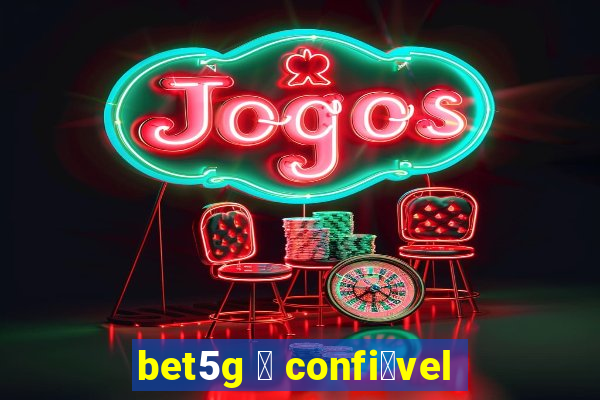 bet5g 茅 confi谩vel