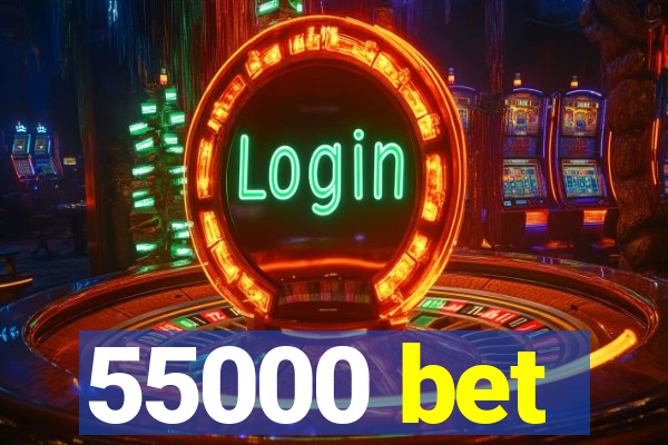 55000 bet