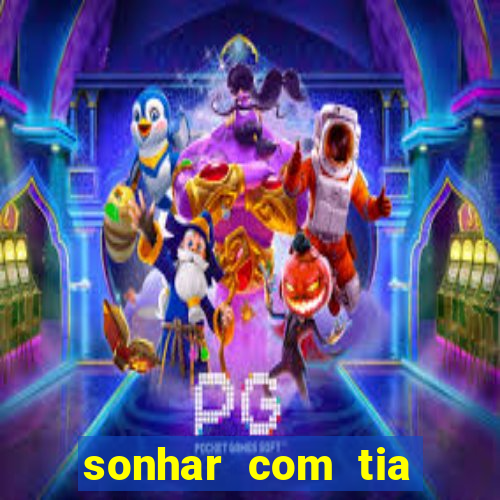 sonhar com tia jogo do bicho