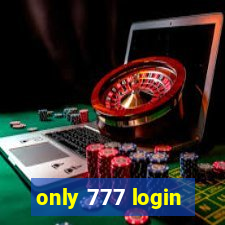 only 777 login