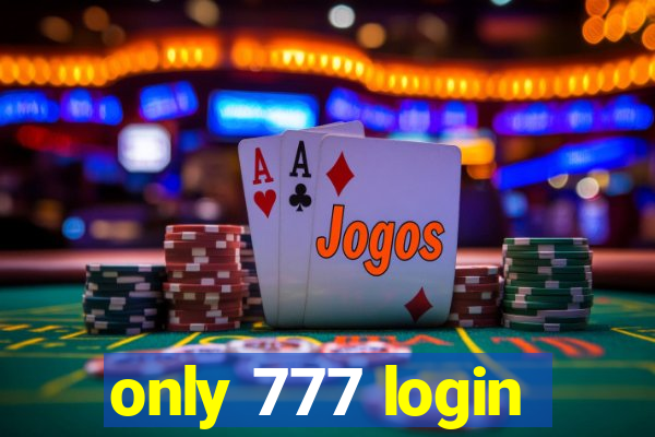 only 777 login