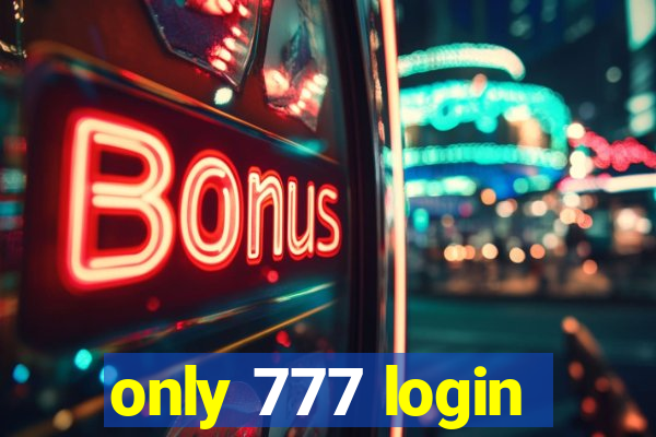 only 777 login